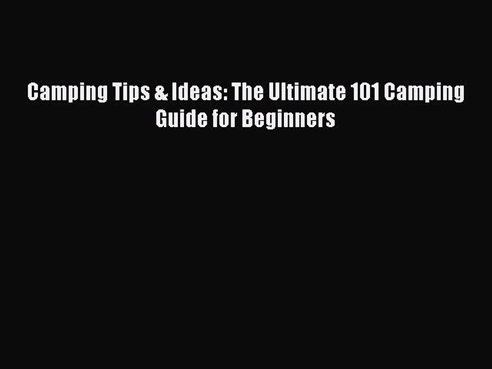 Download Camping Tips & Ideas: The Ultimate 101 Camping Guide for Beginners Free Books