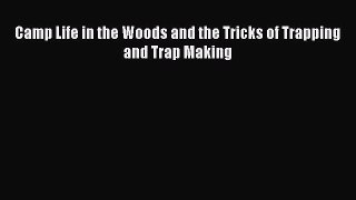 PDF Camp Life in the Woods and the Tricks of Trapping and Trap Making  EBook