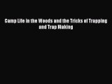 PDF Camp Life in the Woods and the Tricks of Trapping and Trap Making  EBook