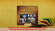 Read  Buying and Selling a Small Business An Entrepreneurial Strategy for Success Ebook Free
