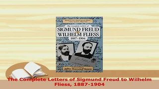 Download  The Complete Letters of Sigmund Freud to Wilhelm Fliess 18871904 Read Online