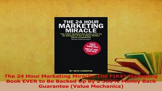 Download  The 24 Hour Marketing Miracle The FIRST Marketing Book EVER to Be Backed Up By a 500 PDF Online