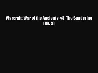 PDF Warcraft: War of the Ancients #3: The Sundering (Bk. 3) Free Books