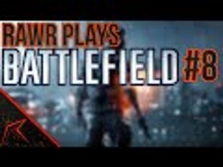 Rawr Plays: Battlefield #8