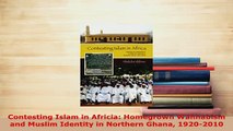 Download  Contesting Islam in Africia Homegrown Wahhabism and Muslim Identity in Northern Ghana  Read Online