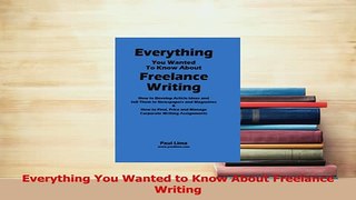 Read  Everything You Wanted to Know About Freelance Writing Ebook Free