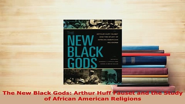 Download The New Black Gods Arthur Huff Fauset and the Study of African American Religions EBook