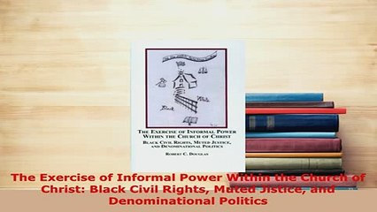 Download  The Exercise of Informal Power Within the Church of Christ Black Civil Rights Muted  Read Online