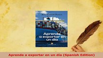 PDF  Aprende a exportar en un día Spanish Edition Read Online