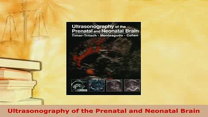 PDF  Ultrasonography of the Prenatal and Neonatal Brain Read Full Ebook