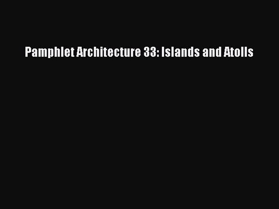 [Read PDF] Pamphlet Architecture 33: Islands and Atolls Ebook Free