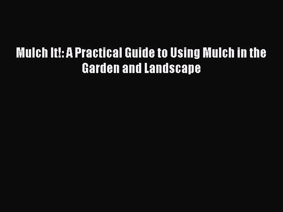 [Read PDF] Mulch It!: A Practical Guide to Using Mulch in the Garden and Landscape Ebook Online