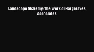 [Read PDF] Landscape Alchemy: The Work of Hargreaves Associates Ebook Online