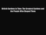 [Read PDF] British Gardens in Time: The Greatest Gardens and the People Who Shaped Them Download