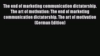 Book The end of marketing communication dictatorship. The art of motivation: The end of marketing