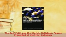 Download  The Bah Faith and the Worlds Religions Papers Presented at the Irfan Colloquia Free Books