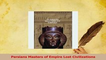 Read  Persians Masters of Empire Lost Civilizations Ebook Free