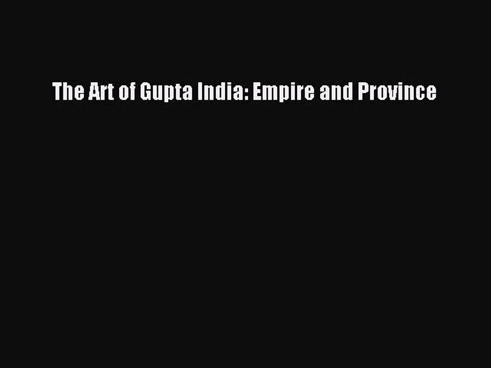 [Read PDF] The Art of Gupta India: Empire and Province Ebook Online