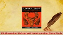 Read  Flintknapping Making and Understanding Stone Tools Ebook Free