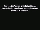 Book Reproductive Tourism in the United States: Creating Family in the Mother Country (Routledge