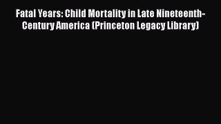 Book Fatal Years: Child Mortality in Late Nineteenth-Century America (Princeton Legacy Library)