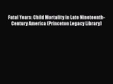 Book Fatal Years: Child Mortality in Late Nineteenth-Century America (Princeton Legacy Library)