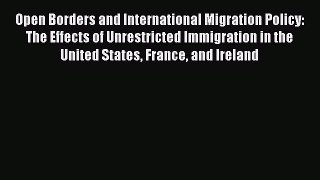 Book Open Borders and International Migration Policy: The Effects of Unrestricted Immigration