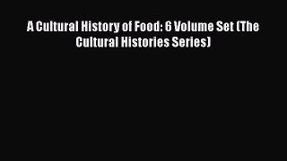 Ebook A Cultural History of Food: 6 Volume Set (The Cultural Histories Series) Read Online
