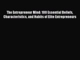 Download The Entrepreneur Mind: 100 Essential Beliefs Characteristics and Habits of Elite Entrepreneurs