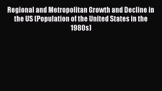 Book Regional and Metropolitan Growth and Decline in the US (Population of the United States