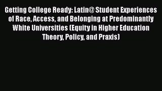 Book Getting College Ready: Latin@ Student Experiences of Race Access and Belonging at Predominantly
