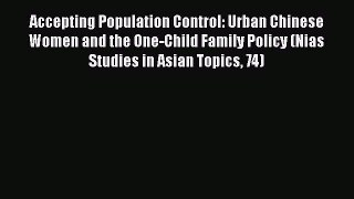 Ebook Accepting Population Control: Urban Chinese Women and the One-Child Family Policy (Nias