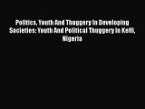 Ebook Politics Youth And Thuggery In Developing Societies: Youth And Political Thuggery In