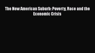 Book The New American Suburb: Poverty Race and the Economic Crisis Read Full Ebook