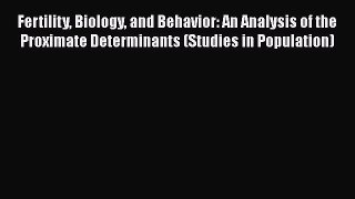 Ebook Fertility Biology and Behavior: An Analysis of the Proximate Determinants (Studies in