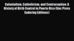Ebook Colonialism Catholicism and Contraception: A History of Birth Control in Puerto Rico