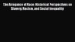 Ebook The Arrogance of Race: Historical Perspectives on Slavery Racism and Social Inequality
