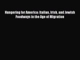 Ebook Hungering for America: Italian Irish and Jewish Foodways in the Age of Migration Read
