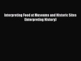 Book Interpreting Food at Museums and Historic Sites (Interpreting History) Read Full Ebook