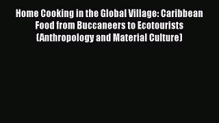 Ebook Home Cooking in the Global Village: Caribbean Food from Buccaneers to Ecotourists (Anthropology