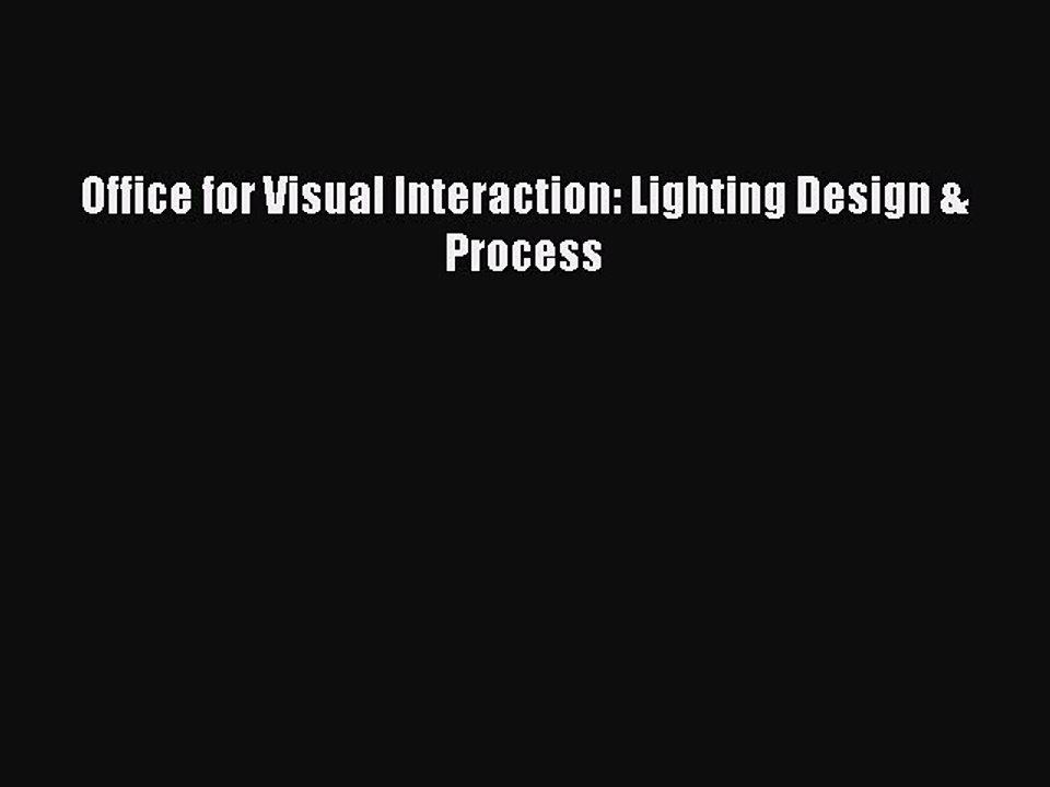 [Read PDF] Office for Visual Interaction: Lighting Design & Process Download Free