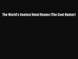 [Read PDF] The World's Coolest Hotel Rooms (The Cool Hunter) Download Free