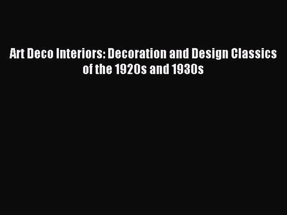 [Read PDF] Art Deco Interiors: Decoration and Design Classics of the 1920s and 1930s Download