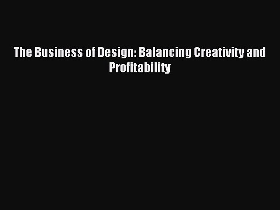 [Read PDF] The Business of Design: Balancing Creativity and Profitability Download Online