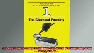 FREE PDF DOWNLOAD   The Charcoal Foundry Build Your Own Metal Working Shop from Scrap Vol 1 READ ONLINE