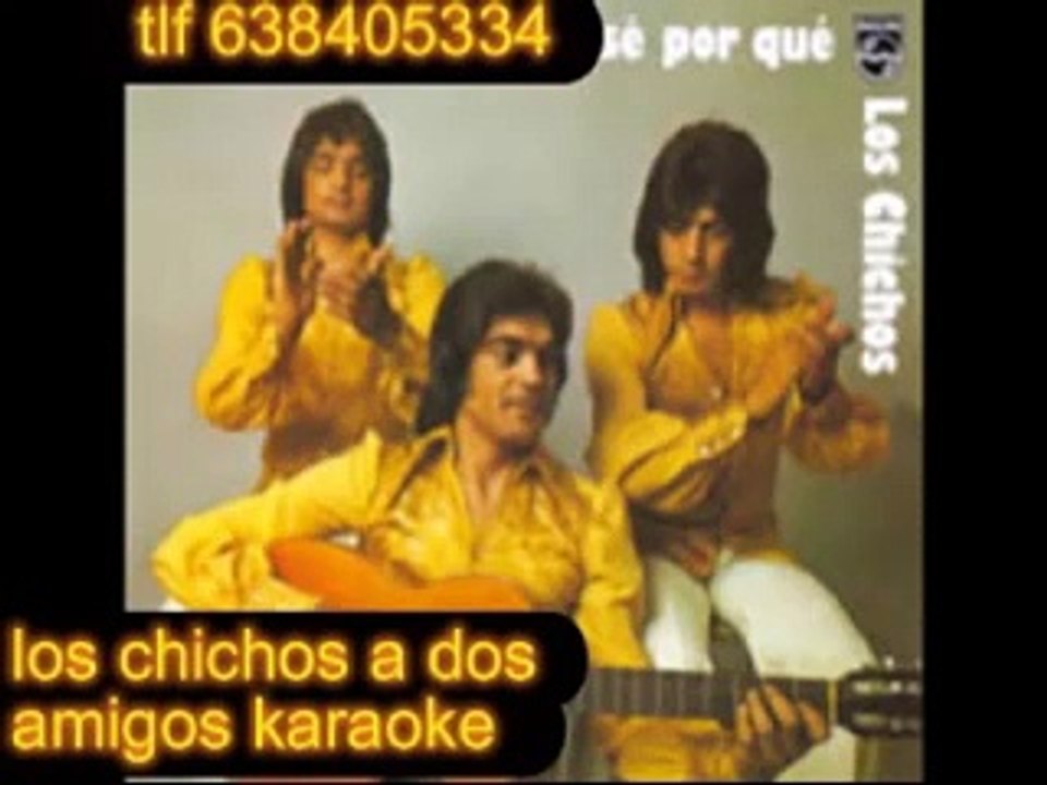 LOS CHICHOS A DOS AMIGOS KARAOKE