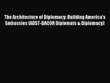 [Read PDF] The Architecture of Diplomacy: Building America's Embassies (ADST-DACOR Diplomats