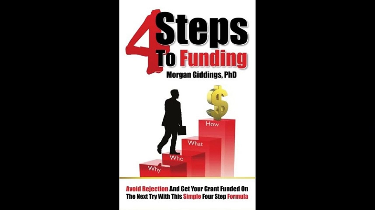 4 Steps to Funding Avoid Rejection and Get Your Grant Funded on the Next Try With This Simple Four Step Formula