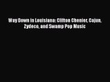 Book Way Down in Louisiana: Clifton Chenier Cajun Zydeco and Swamp Pop Music Read Online