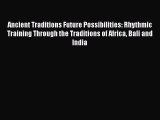 Ebook Ancient Traditions Future Possibilities: Rhythmic Training Through the Traditions of